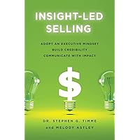 Insight-Led Selling: Adopt an Executive Mindset, Build Credibility, Communicate with Impact Insight-Led Selling: Adopt an Executive Mindset, Build Credibility, Communicate with Impact Paperback Kindle Audible Audiobook Hardcover