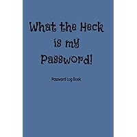 What the Heck is my Password!: Password log book, Password keeper for internet login, user name and password, easy to use, great for home or office. What the Heck is my Password!: Password log book, Password keeper for internet login, user name and password, easy to use, great for home or office. Paperback