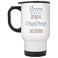 Gift Design Humorous Anti Biden Gift - Funny Sarcastic Quote - Imbecile Fool Idiot Moron - 14 Oz White Stainless Steel Travel Mug
