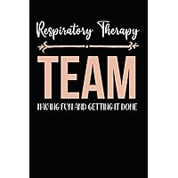 Respiratory Therapy Team Having Fun And Getting It Done: Respiratory Therapist Appreciation Blank Notebook