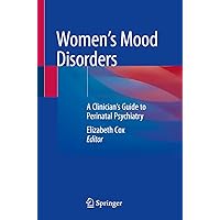 Women's Mood Disorders: A Clinician’s Guide to Perinatal Psychiatry Women's Mood Disorders: A Clinician’s Guide to Perinatal Psychiatry Paperback Kindle