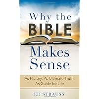 Why the Bible Makes Sense: As History, As Ultimate Truth, As Guide for Life (VALUE BOOKS) Why the Bible Makes Sense: As History, As Ultimate Truth, As Guide for Life (VALUE BOOKS) Kindle Mass Market Paperback