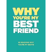 Why You’re My Best Friend: 30 Reasons Why You’re My Bestie Fill-in-the-Blank Gift Book. Gifts for Best Friend (What I Love About You Series Books)