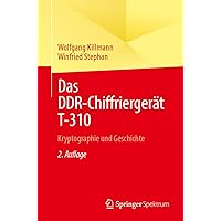Das DDR-Chiffriergerät T-310: Kryptographie und Geschichte (German Edition) Das DDR-Chiffriergerät T-310: Kryptographie und Geschichte (German Edition) Paperback