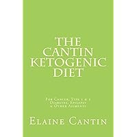 The Cantin Ketogenic Diet: For Cancer, Type 1 & 2 Diabetes, Epilepsy & Other Ailments The Cantin Ketogenic Diet: For Cancer, Type 1 & 2 Diabetes, Epilepsy & Other Ailments Paperback Kindle