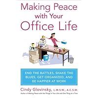 Making Peace with Your Office Life: End the Battles, Shake the Blues, Get Organized, and Be Happier at Work Making Peace with Your Office Life: End the Battles, Shake the Blues, Get Organized, and Be Happier at Work Kindle Paperback