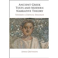 Ancient Greek Texts and Modern Narrative Theory: Towards a Critical Dialogue Ancient Greek Texts and Modern Narrative Theory: Towards a Critical Dialogue Kindle Hardcover Paperback