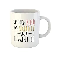 Coffee Mug Girly Cute If It Pink Sparkly Yes I Want 11 Oz Ceramic Tea Cup Mugs Best Gift Or Souvenir For Family Friends Coworkers