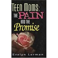 Teen Moms: The Pain and the Promise (Teen Pregnancy and Parenting series) Teen Moms: The Pain and the Promise (Teen Pregnancy and Parenting series) Hardcover Paperback