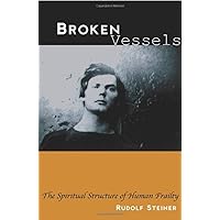 Broken Vessels: The Spiritual Structure of Human Frailty (CW 318) (Foundations of Anthroposophical Medicine) Broken Vessels: The Spiritual Structure of Human Frailty (CW 318) (Foundations of Anthroposophical Medicine) Paperback Kindle