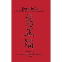 Zheng fu Ge: A Remarkable Woman in Tumultuous Times, a Life Story Zheng fu Ge: A Remarkable Woman in Tumultuous Times, a Life Story Hardcover Paperback