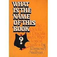 What is the Name of This Book?: The Riddle of Dracula & Other Logical Puzzles What is the Name of This Book?: The Riddle of Dracula & Other Logical Puzzles Paperback