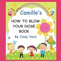 Camille's How To Blow Your Nose Camille's How To Blow Your Nose Paperback