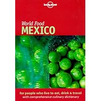 Lonely Planet World Food Mexico (Lonely Planet World Food Guides) Lonely Planet World Food Mexico (Lonely Planet World Food Guides) Paperback Mass Market Paperback
