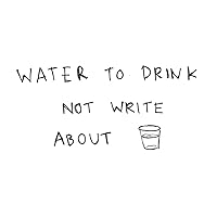 Water To Drink Not Write About Water To Drink Not Write About MP3 Music