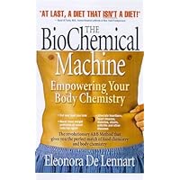 The Biochemical Machine: Empowering Your Body Chemistry The Biochemical Machine: Empowering Your Body Chemistry Paperback