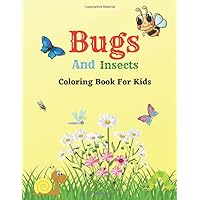 Bugs And Insects Coloring Book For Kids: 30 Super Cute Images To Color (Bugs, Insects And How They Live!) Bugs And Insects Coloring Book For Kids: 30 Super Cute Images To Color (Bugs, Insects And How They Live!) Paperback