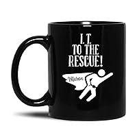 Custom Tech Support Coffee Mug - I.T. To The Rescue Computer Tech Support Mug - Personalized Gift For Tech Support - IT Tech Support Mug - It Tech Gift - It Tech Mug - Black Cup 11oz 15oz