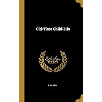 Old-Time Child-Life Old-Time Child-Life Hardcover Paperback