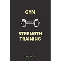 Gym Strength Training Weights Workout Logbook Journal: Record details of weight training sessions, including exercise, sets, weight and reps, in this portable notebook