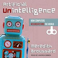 Artificial Unintelligence: How Computers Misunderstand the World Artificial Unintelligence: How Computers Misunderstand the World Kindle Paperback Audible Audiobook Hardcover Spiral-bound Audio CD