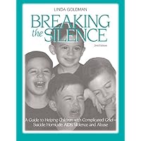 Breaking the Silence: A Guide to Helping Children with Complicated Grief - Suicide, Homicide, AIDS, Violence and Abuse Breaking the Silence: A Guide to Helping Children with Complicated Grief - Suicide, Homicide, AIDS, Violence and Abuse Kindle Hardcover Paperback