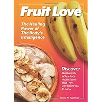 Fruit Love: The Healing Power of the Body's Intelligence Fruit Love: The Healing Power of the Body's Intelligence Paperback
