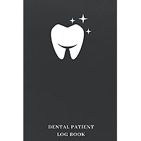 Dental Patient Log Book: Client Profile Record Book For Dentists | Patient Needs Tracker And Organizer