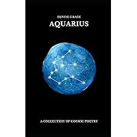 AQUARIUS: A COLLECTION OF COSMIC POETRY AQUARIUS: A COLLECTION OF COSMIC POETRY Paperback