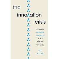 The Innovation Crisis: Creating Disruptive Influence in the Ministry You Lead The Innovation Crisis: Creating Disruptive Influence in the Ministry You Lead Paperback Kindle Audible Audiobook