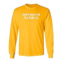 Dont Bully Me Ill Come Funny Sarcasm Humorous Saying Long Sleeve T-Shirt