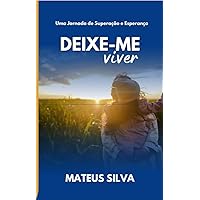 Deixe-Me Viver: Uma Jornada de Superação e Esperança (Portuguese Edition)