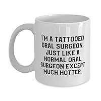 Nice Oral surgeon Gifts, I'm a Tattooed Oral Surgeon. Just Like a, Epic Birthday 11oz 15oz Mug For Coworkers From Colleagues, Dental, Teeth, Orthodontics, Braces, Gum disease, Wisdom teeth
