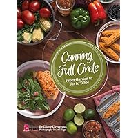 Canning Full Circle: From Garden to Jar to Table by The Canning Diva Canning Full Circle: From Garden to Jar to Table by The Canning Diva Paperback