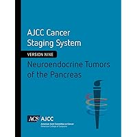 Neuroendocrine Tumors of the Pancreas (Version 9 of the AJCC Cancer Staging System) Neuroendocrine Tumors of the Pancreas (Version 9 of the AJCC Cancer Staging System) Paperback