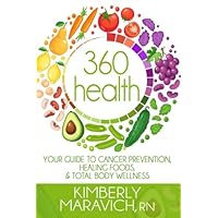 360 Health: Your Guide to Cancer Prevention, Healing Foods, & Total Body Wellness 360 Health: Your Guide to Cancer Prevention, Healing Foods, & Total Body Wellness Paperback Kindle