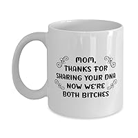 Dog Mom Mug, MOM, THANKS FOR SHARING YOUR DNA NOW WE'RE BOTH BITCHES, Novelty Unique Ideas for Dog Mom, Coffee Mug Tea Cup White