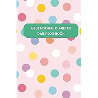 24 Week Gestational Diabetes Log Book: A 6 Month Daily Log Book to Track Meals, Insulin, Blood Sugar Levels, Exercise & Hydration