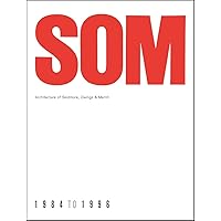 SOM: Architecture of Skidmore, Owings & Merrill, 1984-1996 SOM: Architecture of Skidmore, Owings & Merrill, 1984-1996 Hardcover