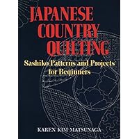 Japanese Country Quilting: Sashiko Patterns and Projects for Beginners Japanese Country Quilting: Sashiko Patterns and Projects for Beginners Paperback