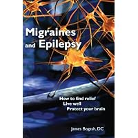 Migraines and Epilepsy: How to Find Relief, Live Well and Protect Your Brain Migraines and Epilepsy: How to Find Relief, Live Well and Protect Your Brain Kindle Hardcover Paperback
