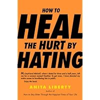 How to Heal the Hurt by Hating How to Heal the Hurt by Hating Kindle Paperback