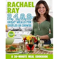 Rachael Ray 2, 4, 6, 8: Great Meals for Couples or Crowds: A Cookbook Rachael Ray 2, 4, 6, 8: Great Meals for Couples or Crowds: A Cookbook Kindle Paperback