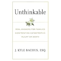Unthinkable: Real Answers For Families Confronting Catastrophic Injury or Death Unthinkable: Real Answers For Families Confronting Catastrophic Injury or Death Paperback Audible Audiobook Kindle Hardcover