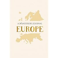 A Wanderer's Journal - EUROPE: A Space for Planning and Remembering Your European Adventures