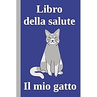 Libro della salute - Il mio gatto - Blu: Da compilare con i dati del tuo gatto (Italian Edition)