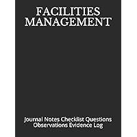 FACILITIES MANAGEMENT: Journal Notes Checklist Questions Observations Evidence Log (Facilities Plant Operations Manufacturing and Maintenance ... Journals and Notebooks) FACILITIES MANAGEMENT: Journal Notes Checklist Questions Observations Evidence Log (Facilities Plant Operations Manufacturing and Maintenance ... Journals and Notebooks) Paperback Hardcover