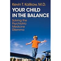 Your Child in the Balance: Solving the Psychiatric Medicine Dilemma (Norton Professional Books (Paperback)) Your Child in the Balance: Solving the Psychiatric Medicine Dilemma (Norton Professional Books (Paperback)) Kindle Paperback