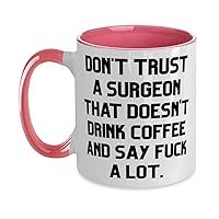 Don't Trust a Surgeon That Doesn't Drink Coffee and Say Fuck a Lot. Surgeon Two Tone 11oz Mug, Unique Idea Surgeon Gifts, Cup For Coworkers