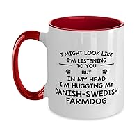 I Might Look Like I'm Listening To You But In My Head I'm Hugging My Danish-Swedish Farmdog Two Tone Red and White Coffee Mug 11oz.